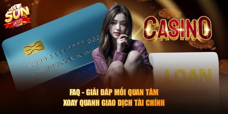 FAQ - giải đáp mối quan tâm xoay quanh giao dịch tài chính