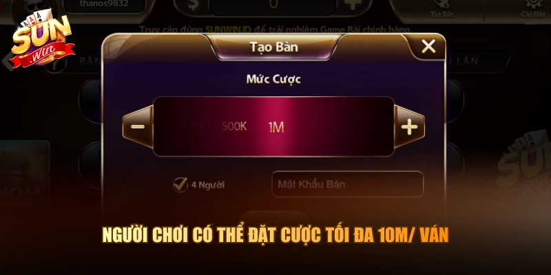 Người chơi có thể đặt cược tối đa 10M/ ván