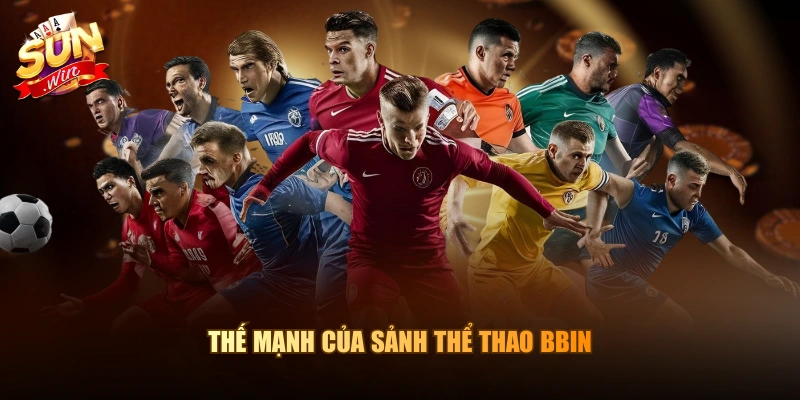 Thế mạnh của sảnh thể thao BBIN